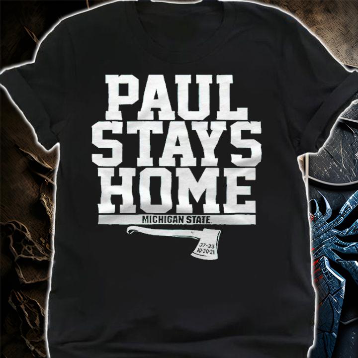 Michigan State Paul Stays Home Shirt t-shirt shirt