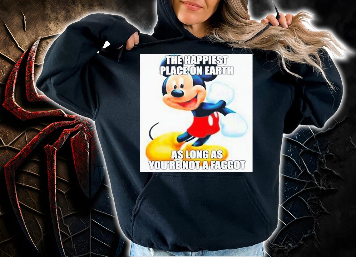 Mickey Mouse The Happiest Place On Earth As Long As Youre Not A Faggot T-Shirt t-shirt hoodie