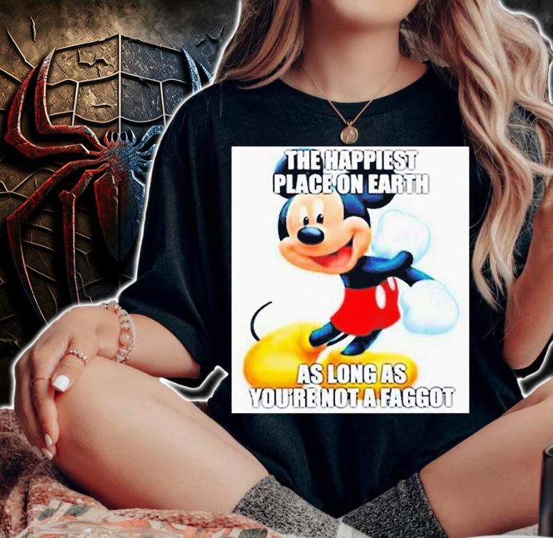 Mickey Mouse The Happiest Place On Earth As Long As Youre Not A Faggot T-Shirt t-shirt woman shirt