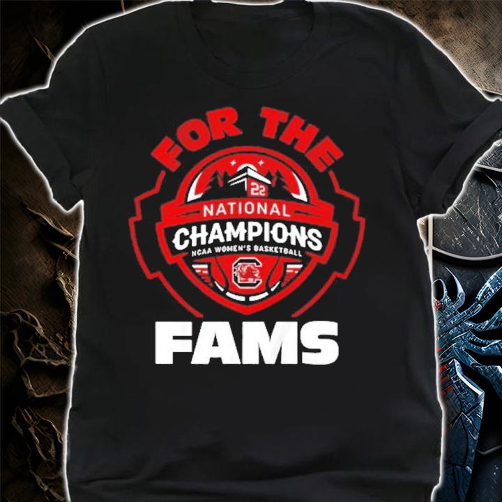 South Carolina For The Fams Champions NCAA Women's Basketball 2022 Shirt t-shirt
