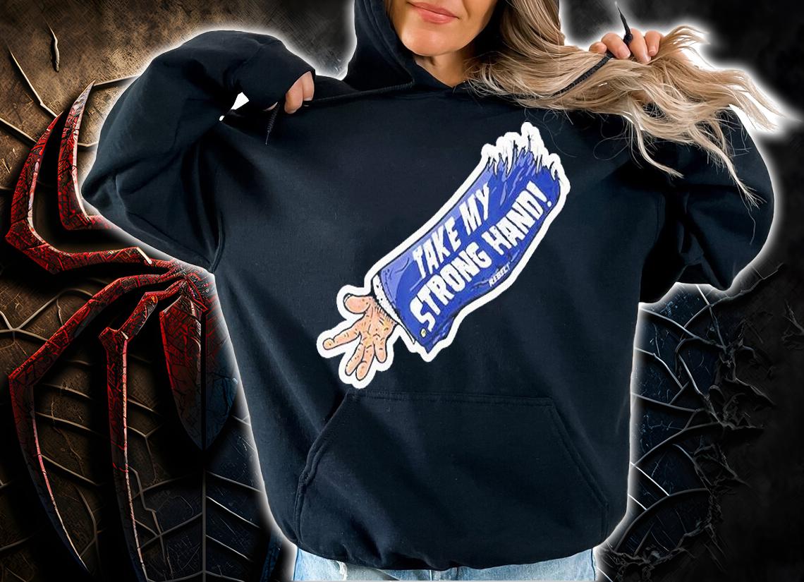 Take My Strong Hand T-Shirt t-shirt hoodie