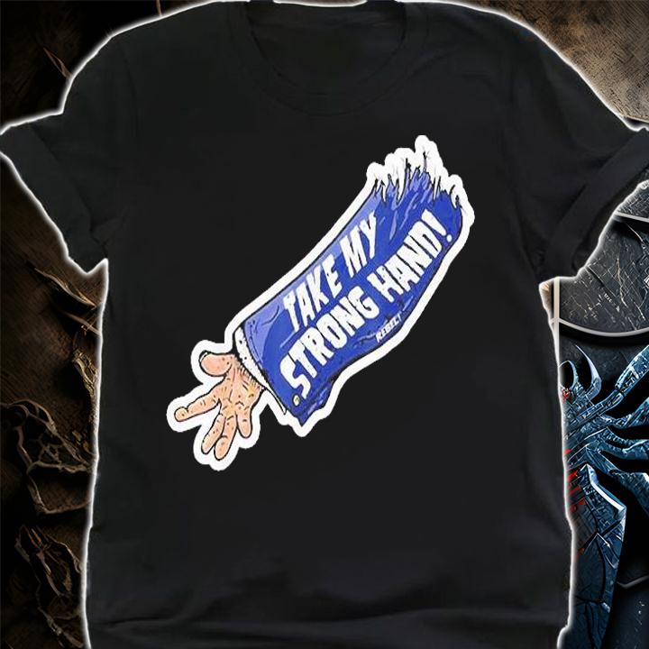 Take My Strong Hand T-Shirt t-shirt shirt