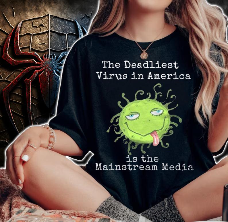 The Deadliest Virus In America is the Mainstream Media shirt t-shirt woman shirt