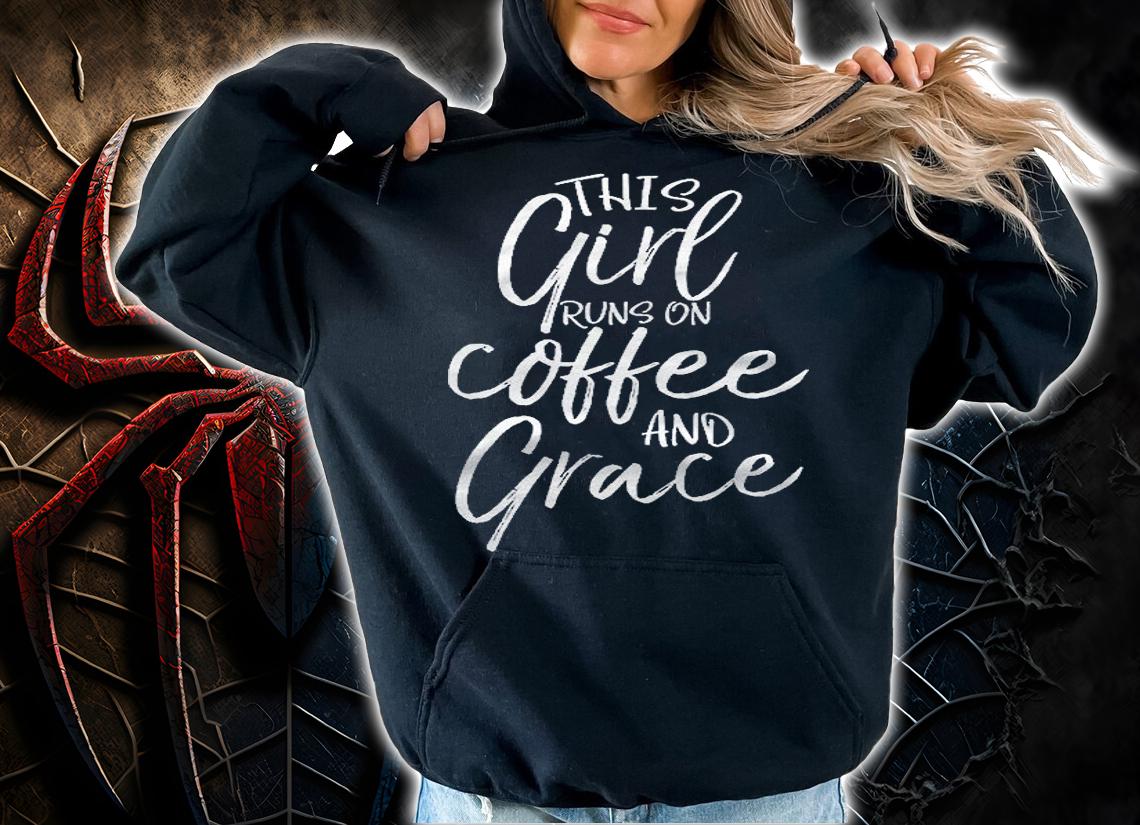 This Girl Runs On Coffee And Grace Shirt Christian Shirt t-shirt hoodie