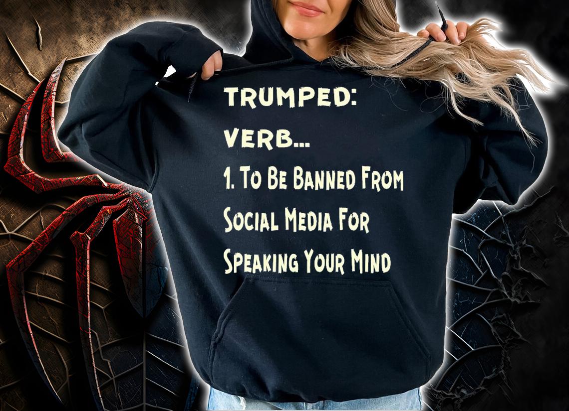 Trumped Verb To Be Banned From Social Media For speaking your Mind T-Shirt t-shirt hoodie
