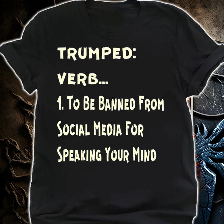 Trumped Verb To Be Banned From Social Media For speaking your Mind T-Shirt t-shirt shirt