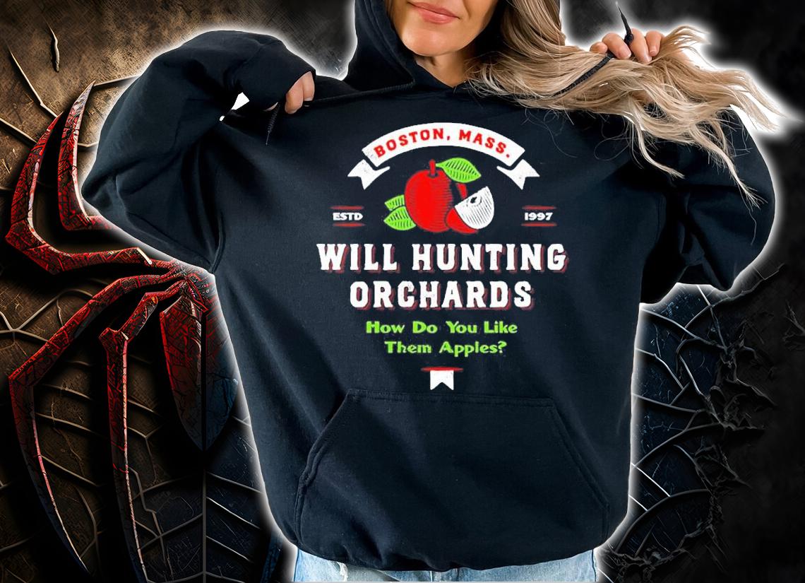 Will Hunting Orchards How Do You Like Them Apples Estd 1997 Shirt t-shirt hoodie