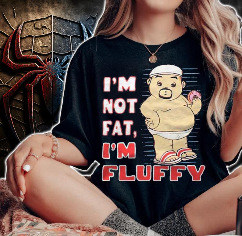 I'm not fat I'm Fluffy T-shirt t-shirt
