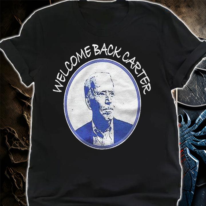Joe Biden Welcome Back Carter Funny Presidential Political Shirt t-shirt