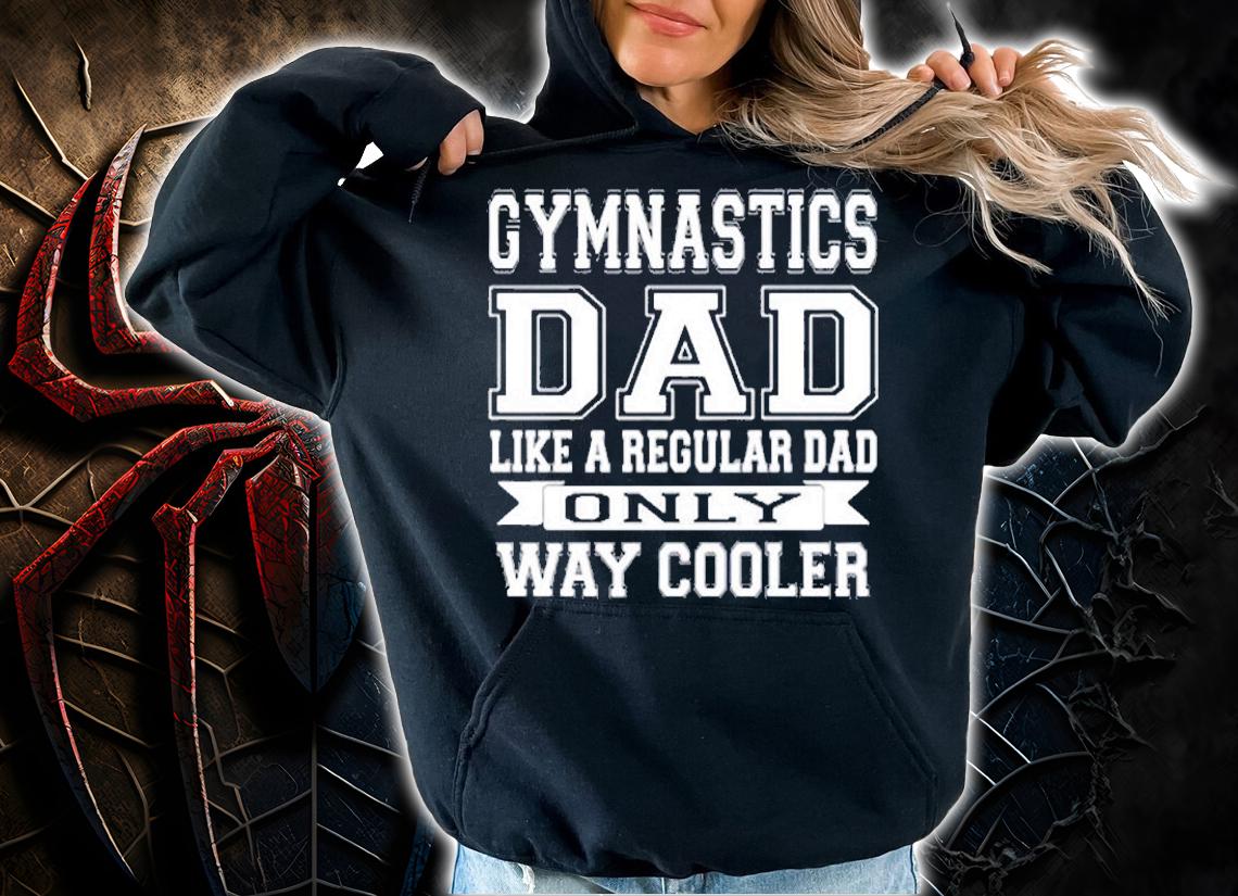 Like A Regular Dad Only Way Cooler Gymnastics Dad T-Shirt t-shirt hoodie