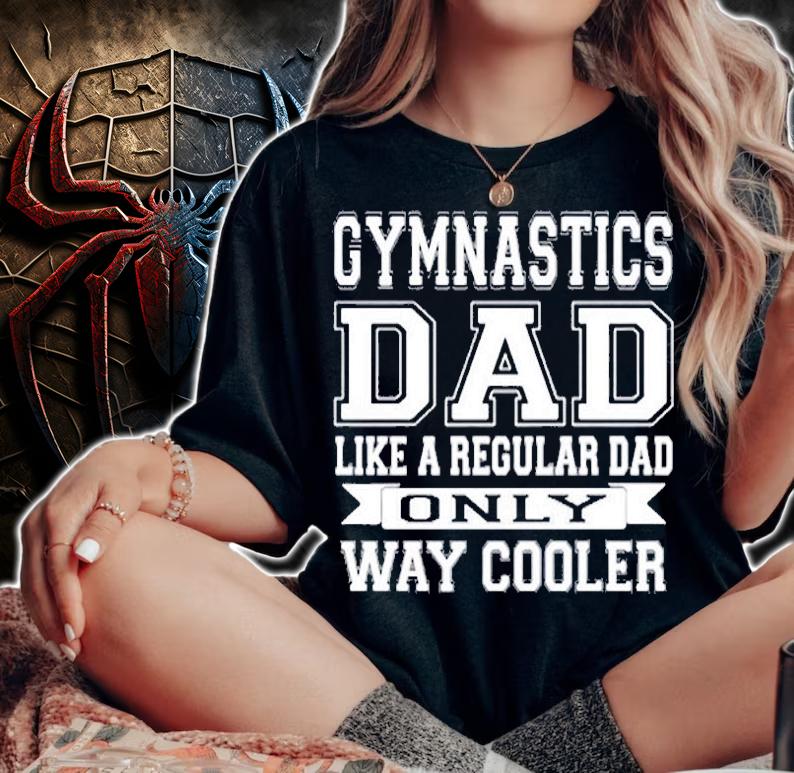 Like A Regular Dad Only Way Cooler Gymnastics Dad T-Shirt t-shirt woman shirt