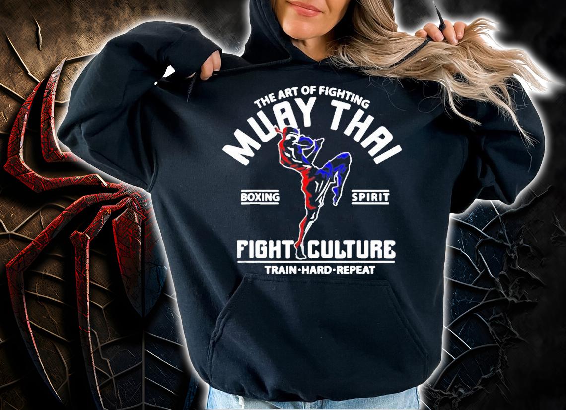 The Art Of Fighting Muay Thai Boxing Spirit Fight Culture Shirt t-shirt hoodie