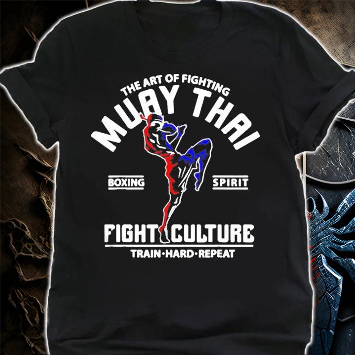 The Art Of Fighting Muay Thai Boxing Spirit Fight Culture Shirt t-shirt shirt
