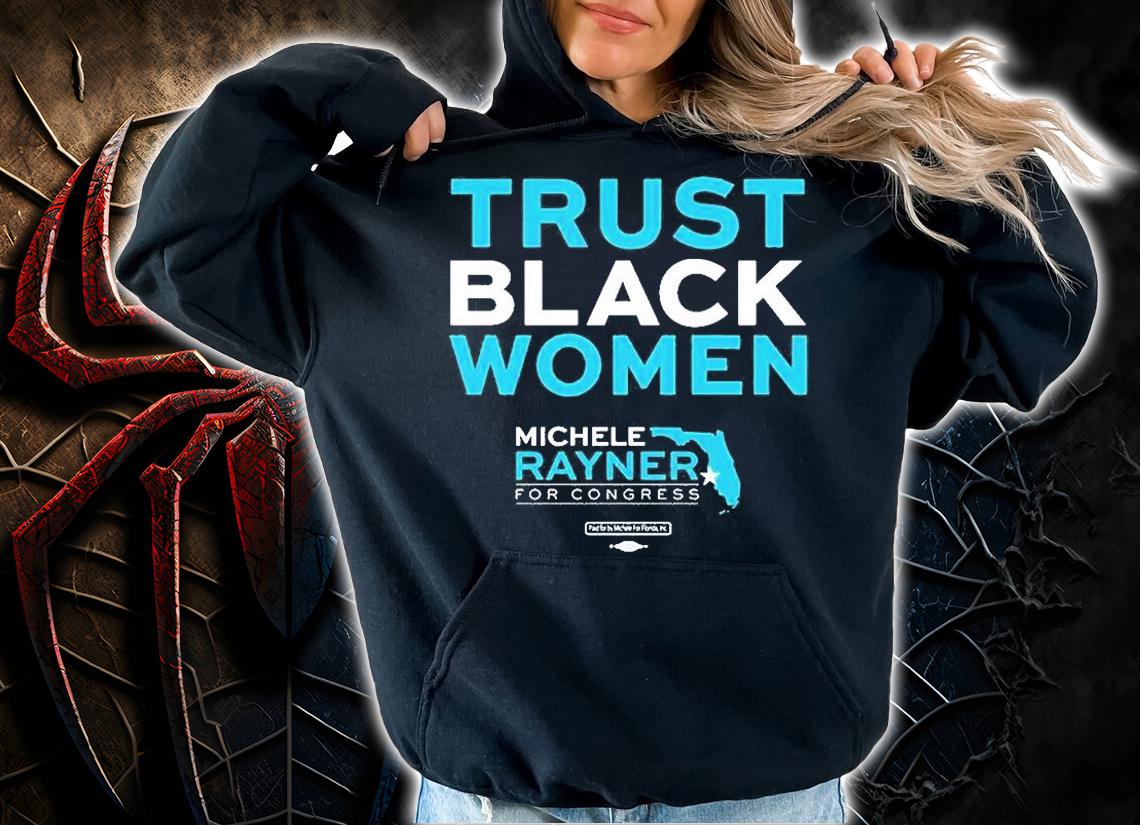 Trust Black Women Michele Rayner For Congress T-Shirt t-shirt