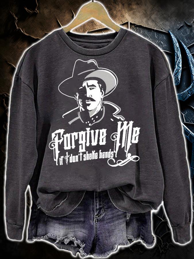 Doc Holliday Forgive Me If I Don't Shake Hands Say When Doc Holiday T-Shirt t-shirt sweatshirt