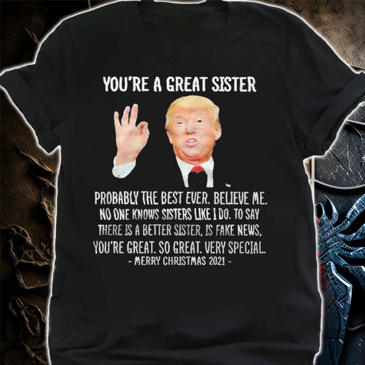 Donald Trump you're a great sister T-shirt t-shirt