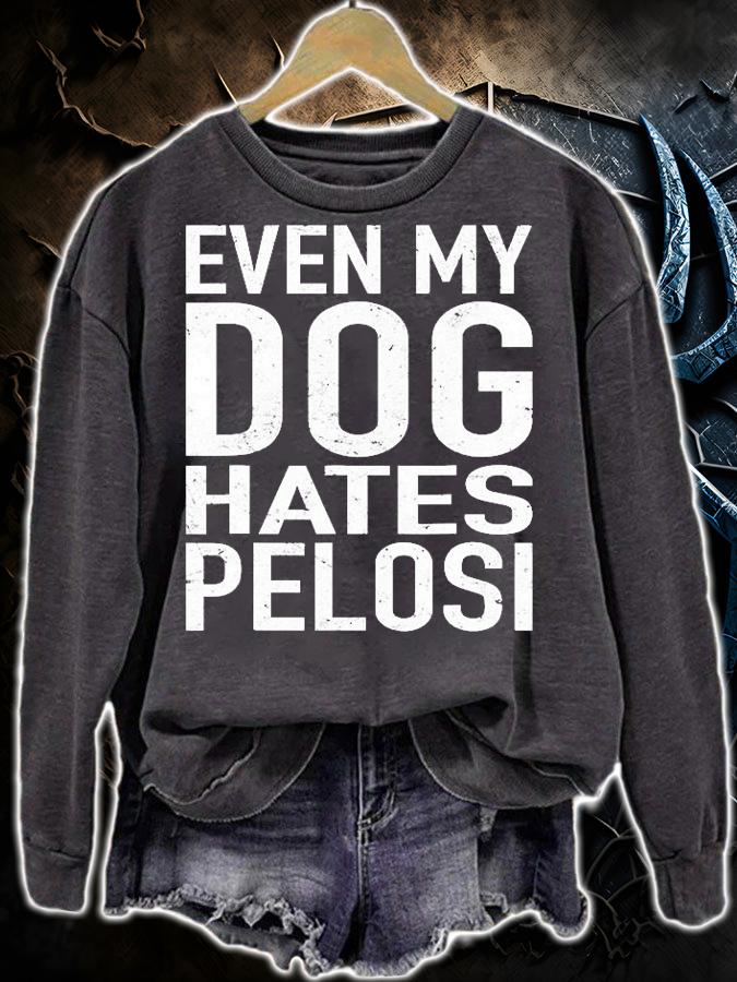 Even My Dog Hates Pelosi Gift Anti Liberal Gift Pro Trump T-Shirt t-shirt sweatshirt