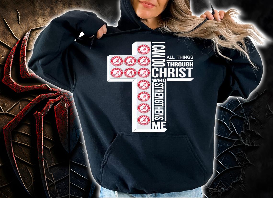 I can do all things through christ who strengthens me Alabama Crimson Tide shirt t-shirt hoodie