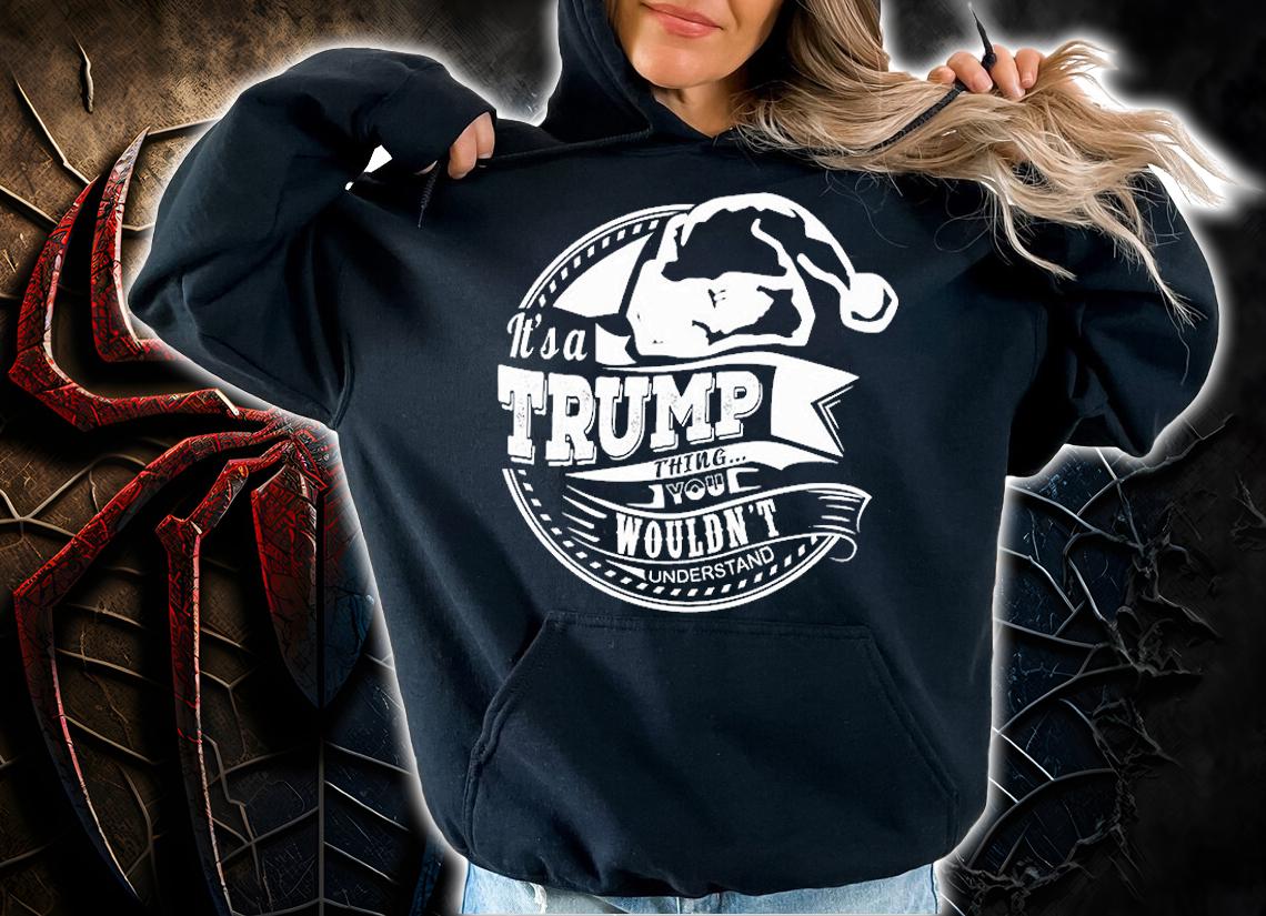 It's A Trump thing - Hat Xmas Personalized Name T-Shirt t-shirt hoodie