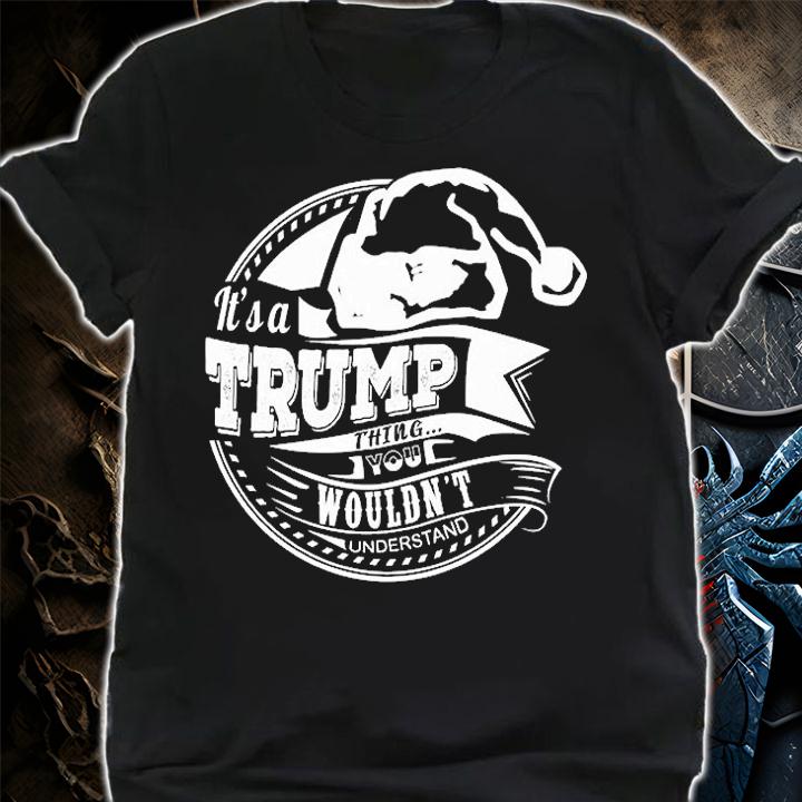 It's A Trump thing - Hat Xmas Personalized Name T-Shirt t-shirt shirt