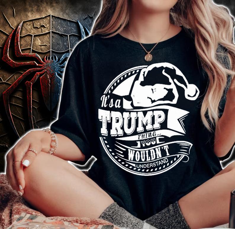 It's A Trump thing - Hat Xmas Personalized Name T-Shirt t-shirt woman shirt