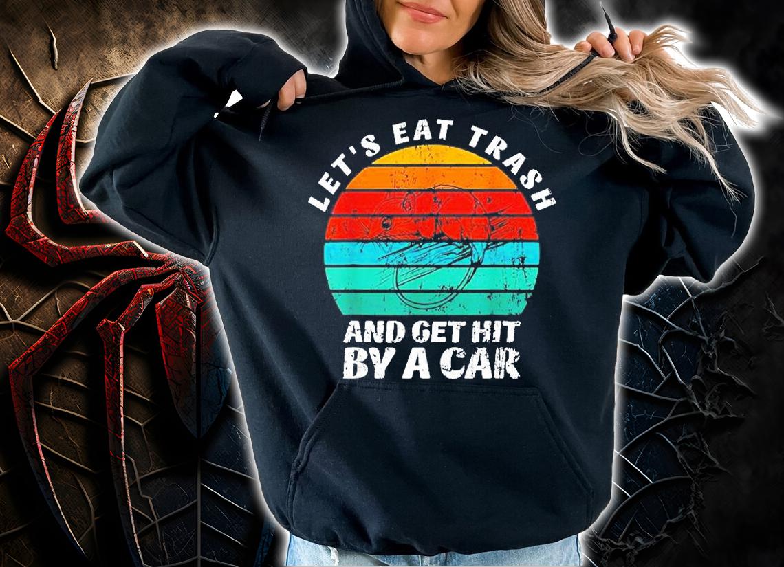 Lets Eat Trash And Get Hit By A Car Vintage T-Shirt t-shirt hoodie
