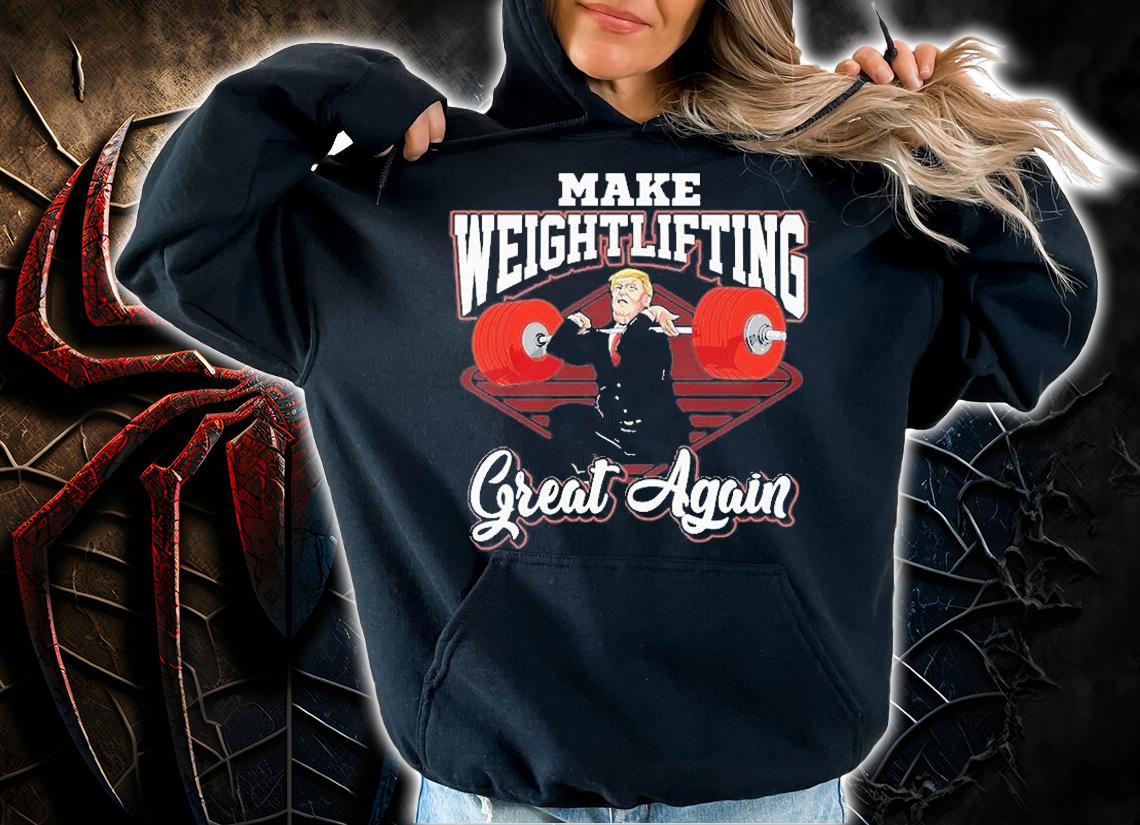 Trump Make Weightlifting Great Again T-Shirt t-shirt hoodie