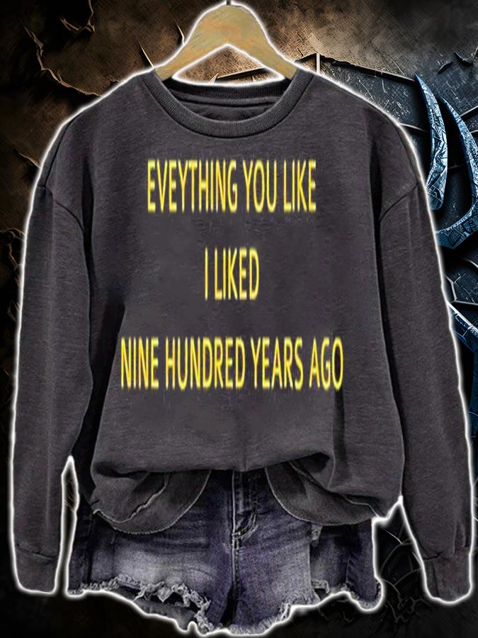 Everything you like I liked nine hundred years ago shirt t-shirt