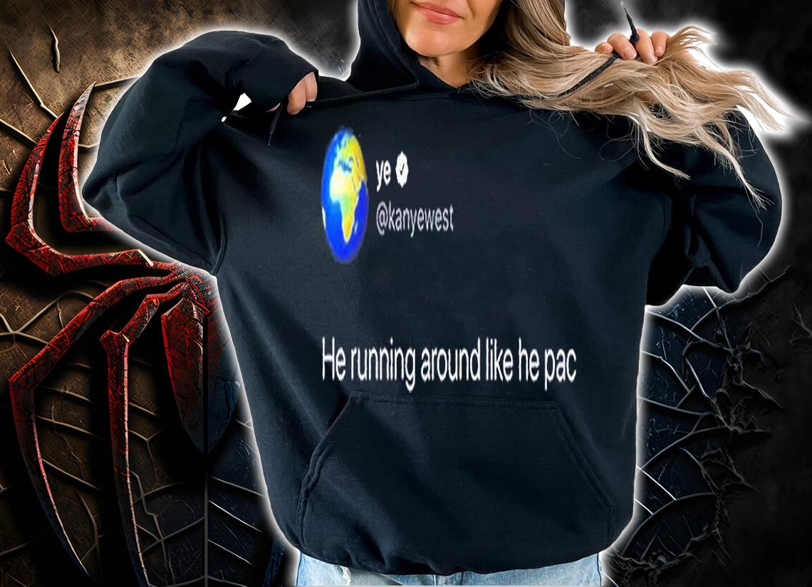 Kanye West Tweet He Is Running Like He Pac Classic T-Shirt t-shirt hoodie