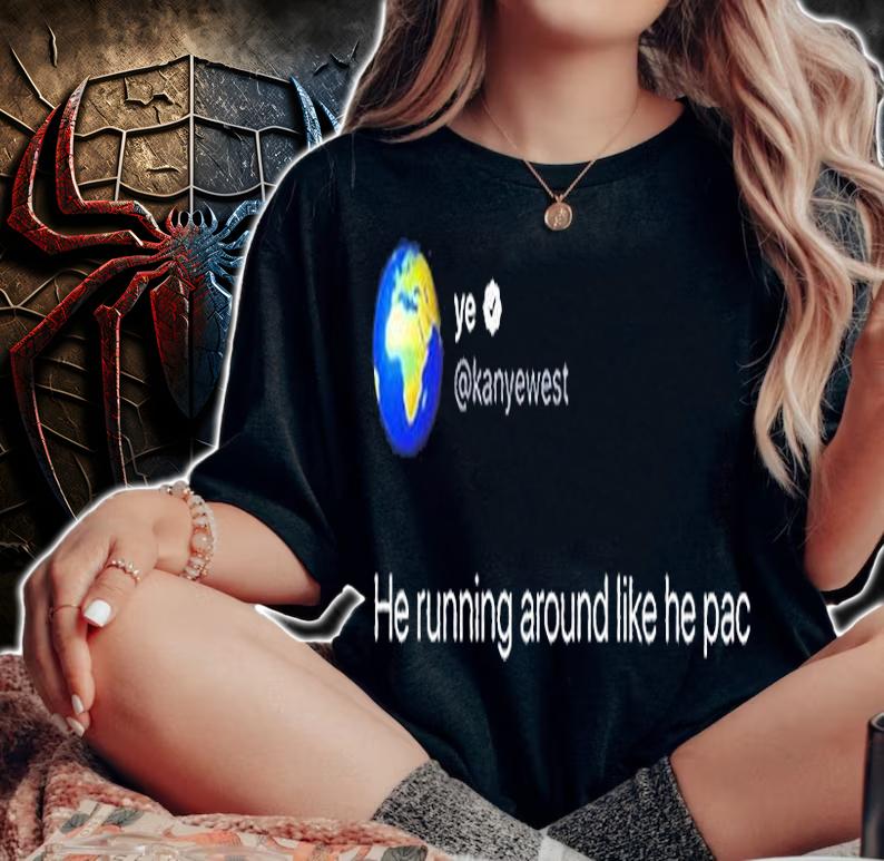 Kanye West Tweet He Is Running Like He Pac Classic T-Shirt t-shirt woman shirt