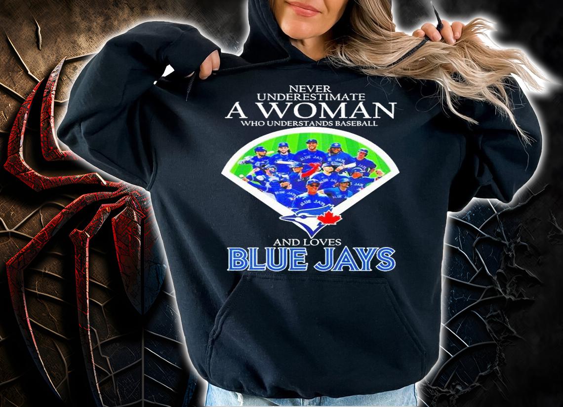 Never Underestimate A Woman Who Understands Baseball And Loves Blue Jays T-Shirt t-shirt hoodie