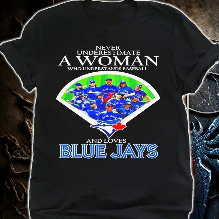 Never Underestimate A Woman Who Understands Baseball And Loves Blue Jays T-Shirt t-shirt shirt
