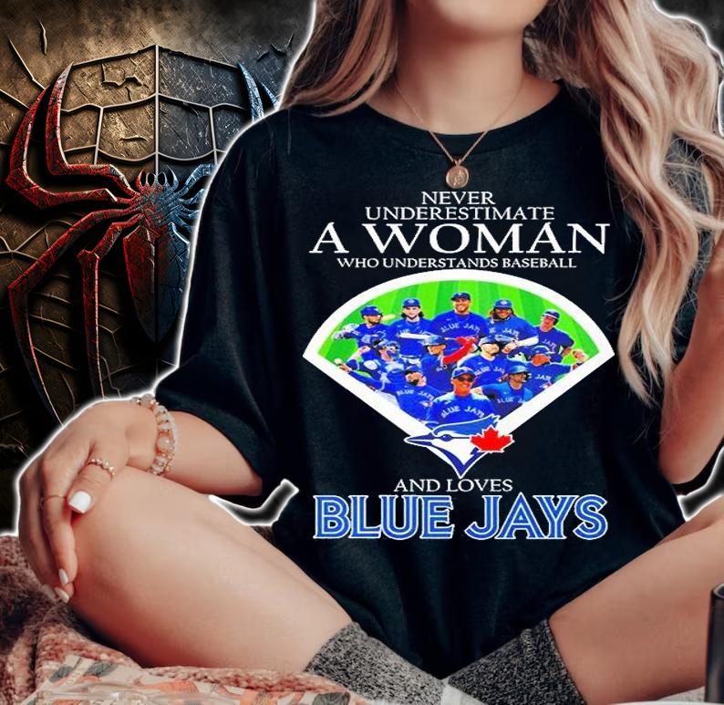 Never Underestimate A Woman Who Understands Baseball And Loves Blue Jays T-Shirt t-shirt woman shirt