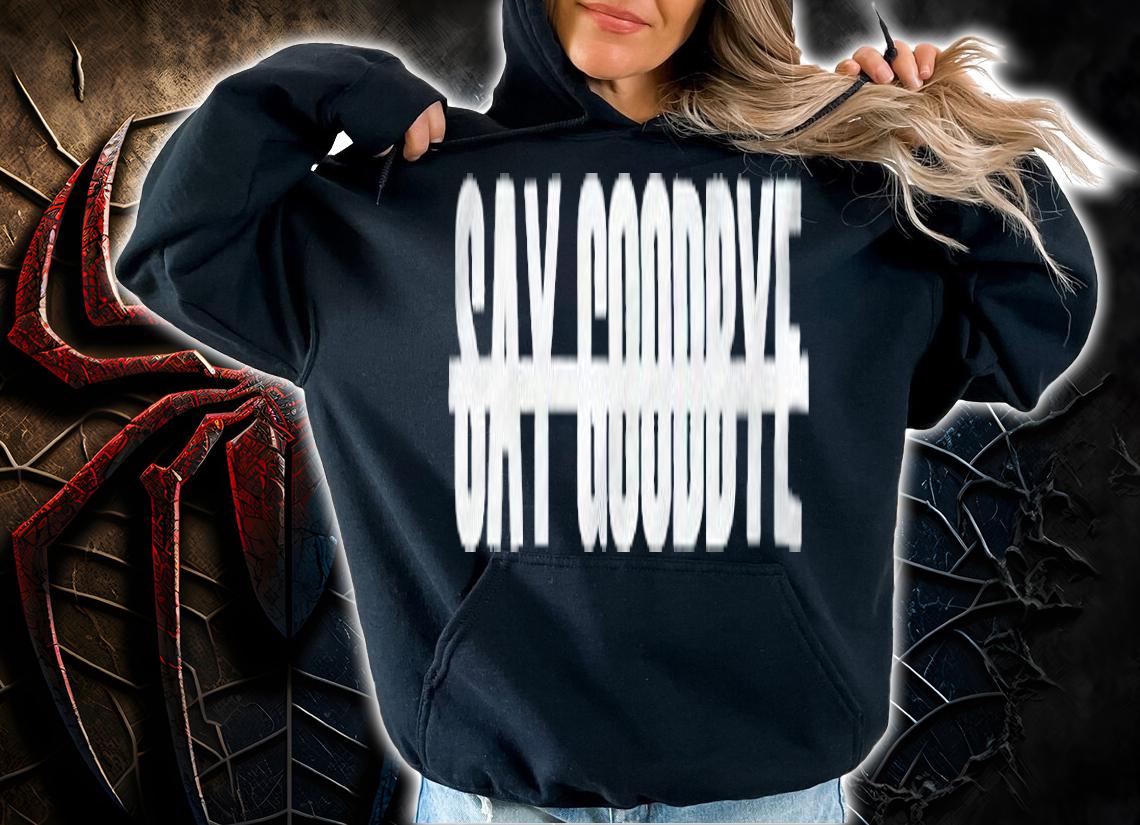 Not Say Goodbye T-shirt t-shirt hoodie