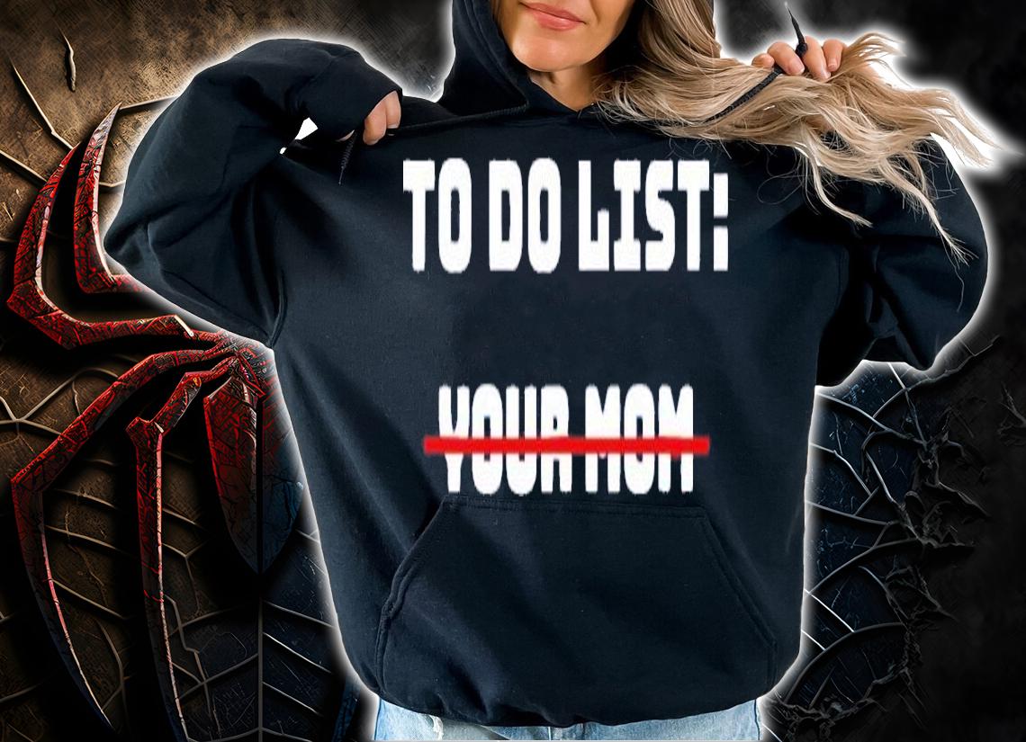 Official To Do List Your Mom Shirt t-shirt