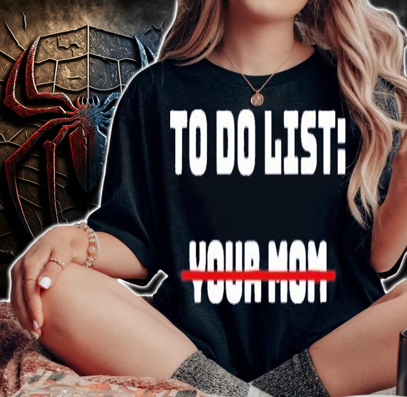 Official To Do List Your Mom Shirt t-shirt