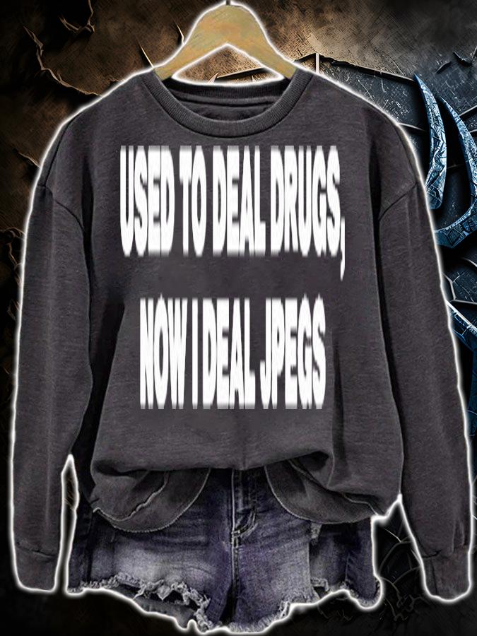 Used To Deal Drugs Now I Deal Jpegs T-Shirt t-shirt sweatshirt