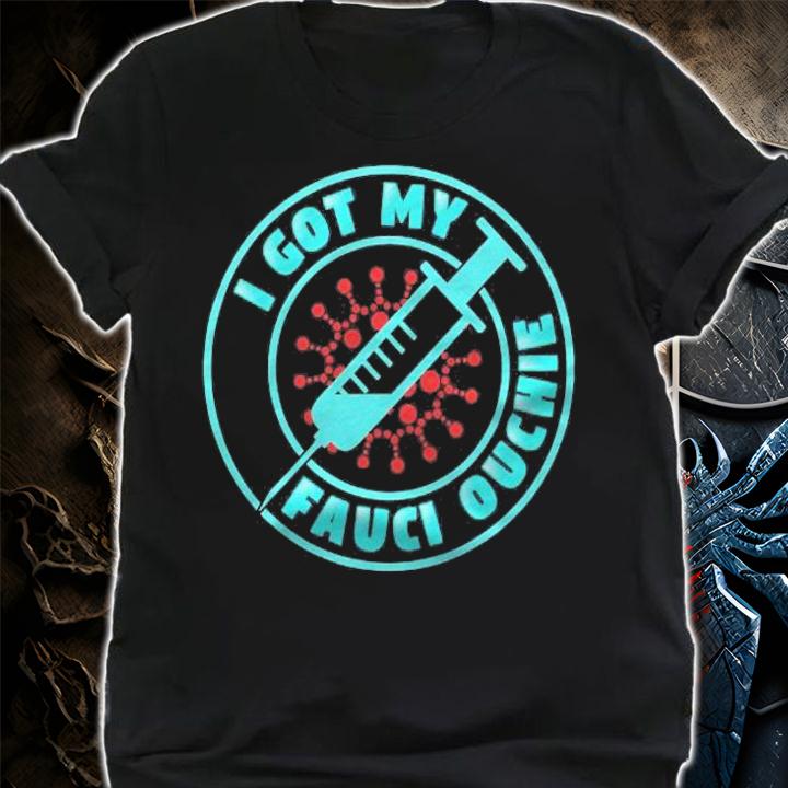 I Got My Fauci Ouchie Meme Trending Funny Design T-shirt t-shirt shirt