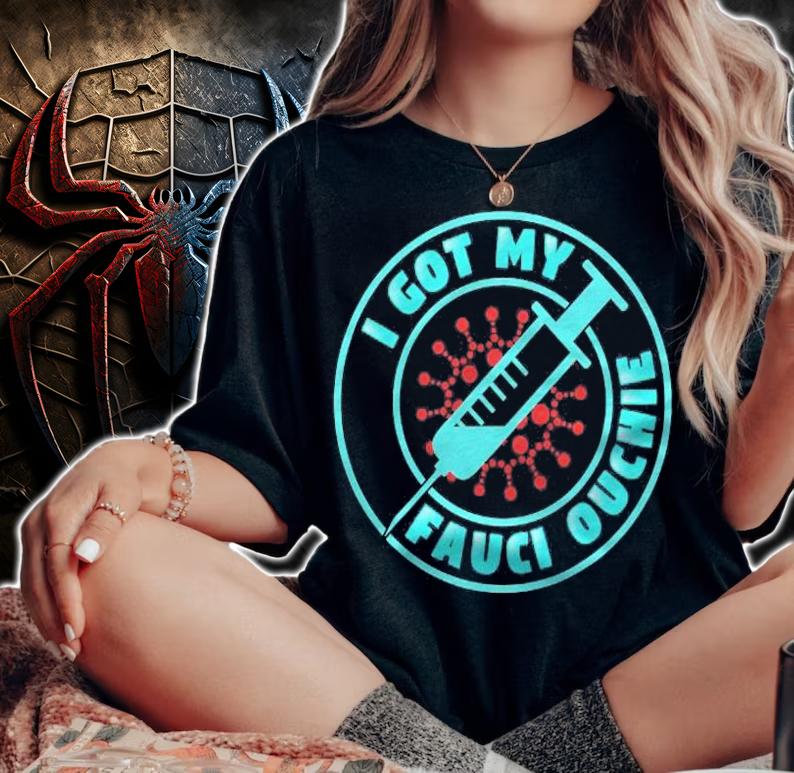 I Got My Fauci Ouchie Meme Trending Funny Design T-shirt t-shirt woman shirt