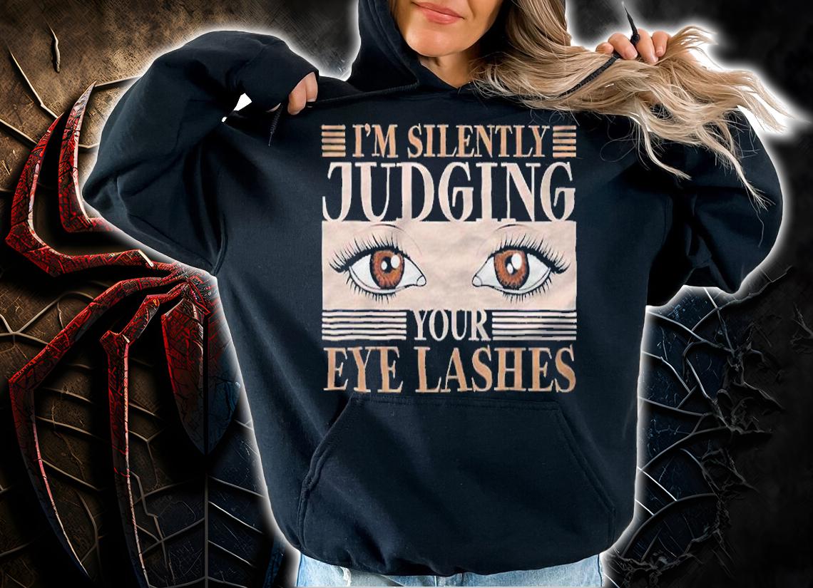 I'm silently judging your eyelashes T-shirt t-shirt hoodie