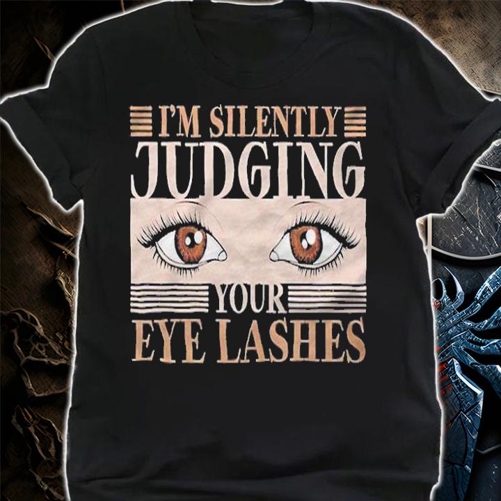 I'm silently judging your eyelashes T-shirt t-shirt shirt