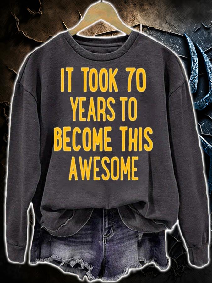 It Took 70 Years To Become This Awesome T-Shirt t-shirt sweatshirt