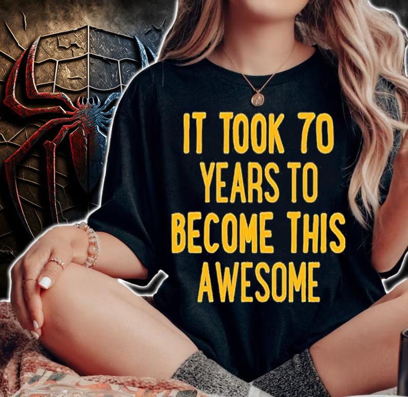 It Took 70 Years To Become This Awesome T-Shirt t-shirt woman shirt