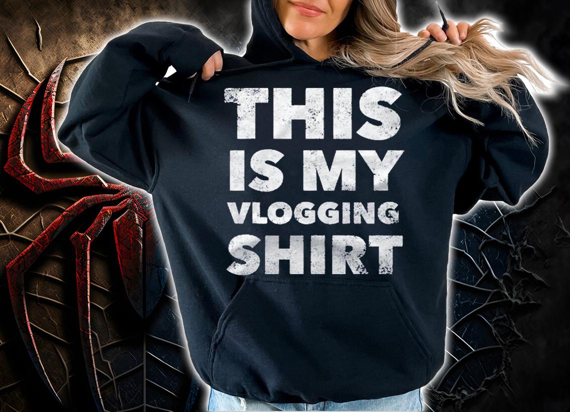 This Is My Vlogging Shirt Funny Vlog Proud Vlogger Shirt t-shirt hoodie