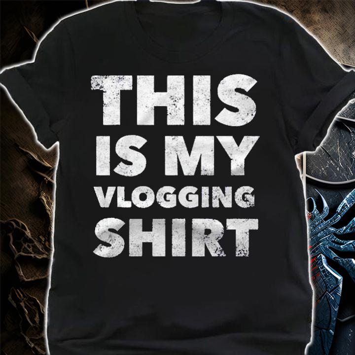 This Is My Vlogging Shirt Funny Vlog Proud Vlogger Shirt t-shirt shirt