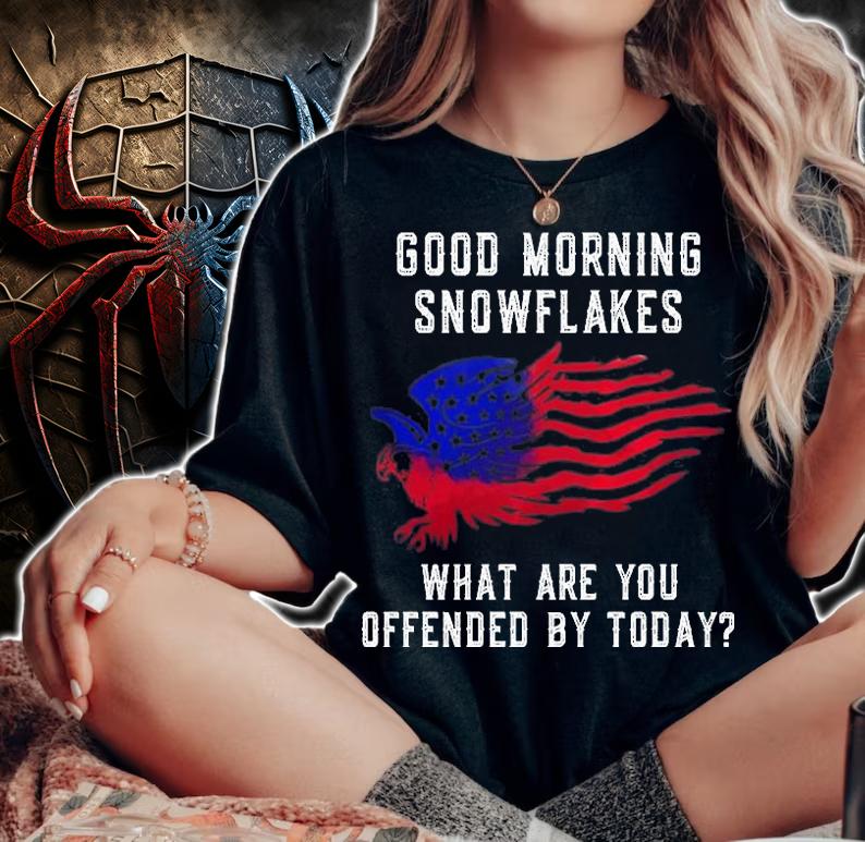 Good Morning Snowflakes What Are You Offended By Today T-Shirt t-shirt woman shirt