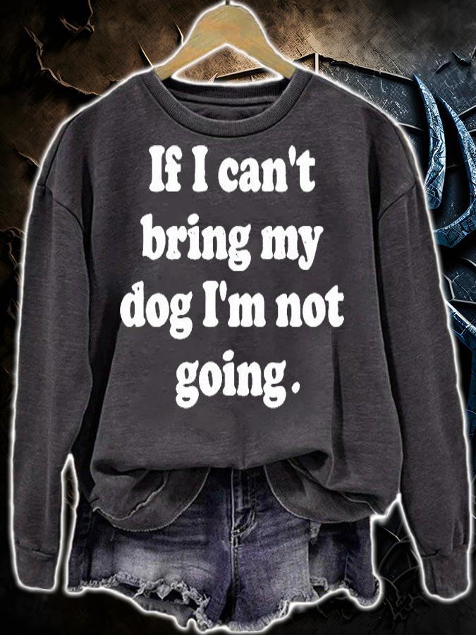 If I Can't Bring My Dog I'm Not Going T-Shirt t-shirt sweatshirt