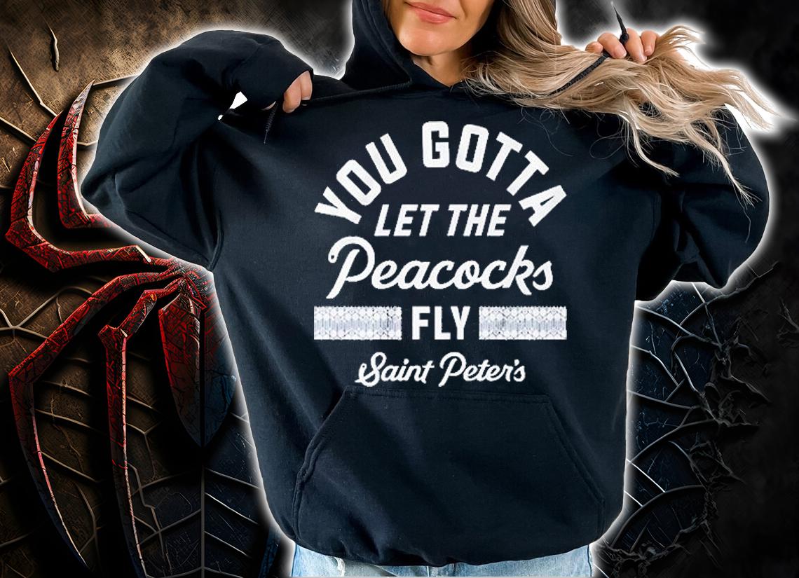 You Gotta Let The Peacocks Fly Saint Peter's Basketball T-Shirt t-shirt hoodie