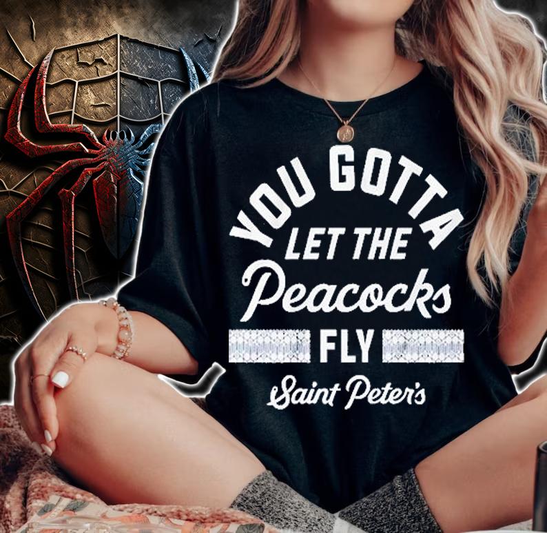 You Gotta Let The Peacocks Fly Saint Peter's Basketball T-Shirt t-shirt woman shirt