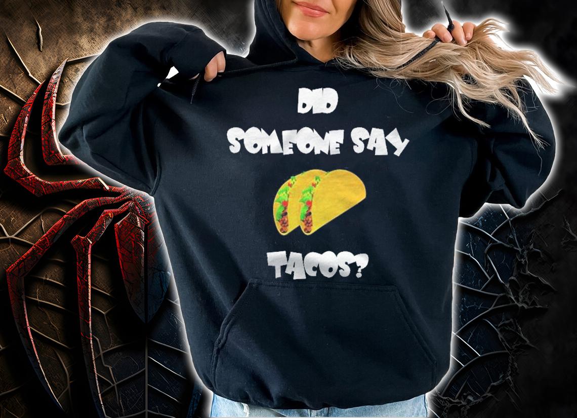 Did Someone Say Tacos Funny Tuesday Foodie Gift Shirt t-shirt hoodie